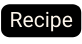 Recipe